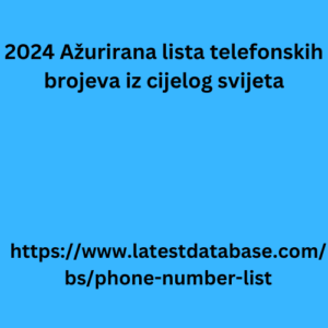 2024 Ažurirana lista telefonskih brojeva iz cijelog svijeta